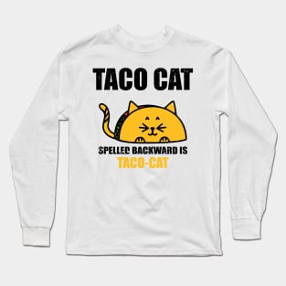 TACO CAT spelled backward is Taco cat Long Sleeve T-Shirt